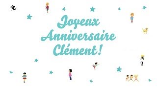 ♫ Joyeux Anniversaire Clément ♫ [upl. by Gustavus179]