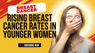 Rising Breast Cancer Rates in Younger Women [upl. by Arised]