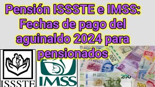 Pensión ISSSTE e IMSS Fechas de pago del aguinaldo 2024 para pensionados [upl. by Ecinhoj880]