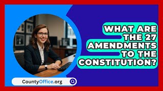 What Are The 27 Amendments To The Constitution  CountyOfficeorg [upl. by Luanne]