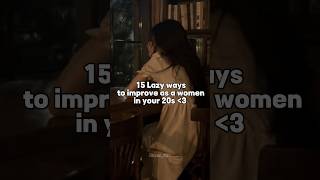 15 Lazy ways to improve as a women in your 20s aesthetic relatible shortsfeed fypシ゚ [upl. by Aipmylo]