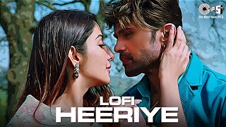 Heeriye  Lofi Mix  Arijit Singh Shreya Ghoshal  Himesh Reshammiya  Hindi Lofi Songs  Love Song [upl. by Ardin]