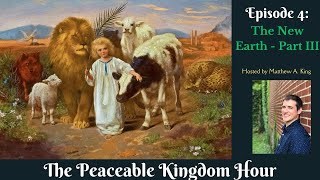 The Peaceable Kingdom Hour  Episode 4 The New Earth  Part III [upl. by Enitsahc]