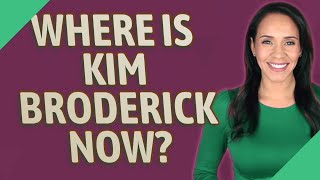 Where is Kim Broderick now [upl. by Nirtak543]