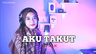 Aku Takut  Repvblik Cover Yani Maryani [upl. by Sirej]