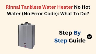 Rinnai Tankless Water Heater No Hot Water No Error Code What To Do [upl. by Haddad]