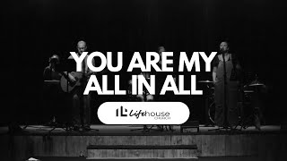 You are my all in all  Lifehouse Worship Elzari Cronje [upl. by Deutsch]