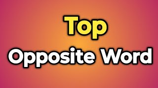 Top Ka Opposite Word Kya Hota Hai  Antonym of Top  Words Tube [upl. by Janene]