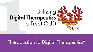 Utilizing Digital Therapeutics to Treat OUD DTx  quotIntroduction to Digital Therapeuticsquot [upl. by Amabel711]