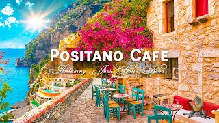 Positano Seaside Café Ambience  Elegant Bossa Nova amp Romantic Italian Music for Happy Mood [upl. by Ebbie157]