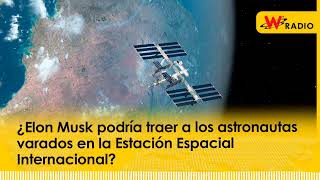 ¿Elon Musk podría traer a los astronautas varados en la Estación Espacial Internacional [upl. by Baugh]