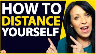 How to Distance Yourself From Emotional Abuse and Toxic Relationships [upl. by Leunamesoj313]