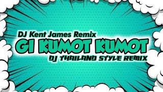 NEW THAILAND STYLE REMIX  GI KUMOT KUMOT  DJ KENT JAMES REMIX [upl. by Coney]