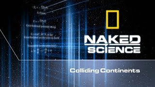 Colliding Continents  Naked Science [upl. by Glad]