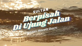 Sultan  Berpisah Di Ujung Jalan Official Lyric Video [upl. by Bergen690]