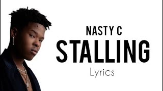 Nasty C  Stalling Official Lyrics [upl. by Auoh671]