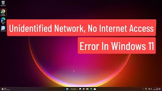 Unidentified Network No Internet Access Error In Windows 11 [upl. by Wye]