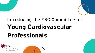 Introducing the ESC Committee for Young Cardiovascular Professionals [upl. by Linkoski]