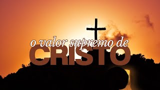 O Valor Supremo de Cristo  Filipenses 3311 [upl. by Esdnil609]