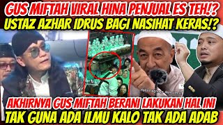 NASIHAT KERAS USTAZ AZHAR IDRUS GUS MIFTAH INDONESIA HINA PENJUAL ES TEHADA ILMU TAPI TAK ADA ADAB [upl. by Asilaj]