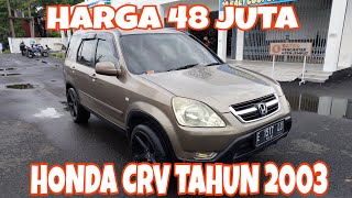 HONDA CRV TAHUB 2003 HARGA 48 JUTA NEGO  WA 085700008134 [upl. by Aiciruam684]