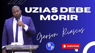 UZIAS DEBE MORIR PASTOR  GERSON RIASCOS  IPUC predicasipuc predicaspentecostales fe [upl. by Rie]