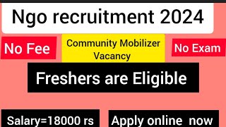 NGO Recruitment Community Mobilizer vacancy ll Freshers are Eligible [upl. by Niuq312]