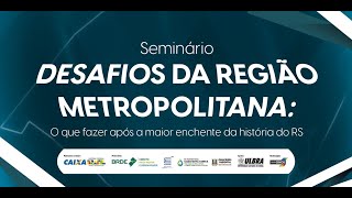 Seminário “Desafio da Região Metropolitana O que fazer após a maior tragédia da historia do RS” [upl. by Vilhelmina344]