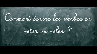 Les verbes terminés par eter ou eler [upl. by Yot]