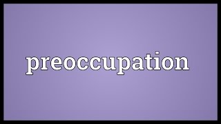 Preoccupation Meaning [upl. by Gussy]