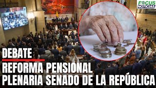 En Vivo REFORMA PENSIONAL Plenaria SENADO de la REPÚBLICA Debate PROYECTOS de LEY FocusNoticias [upl. by Isaak]