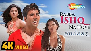 Andaaz Rabba Ishq Na Hove 4K Video  Andaaz 2003  Akshay Kumar  Lara Dutta  Priyanka Chopra [upl. by Anahsed]