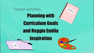 Curriculum planning A Teacher Activity to Practice putting the Reggio Emilia Philosophy into Action [upl. by Grof729]