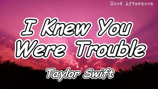 Taylor Swift  I Knew You Were Trouble Lyrics [upl. by Wall159]