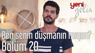 Yeni Gelin 20 Bölüm  Ben Senin Düşmanın mıyım [upl. by Dibrin]