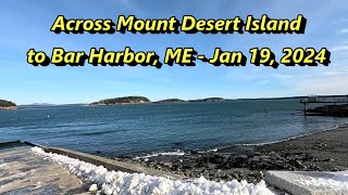 Across Mount Desert Island to Bar Harbor ME  Jan 19 2024 [upl. by Madalyn897]