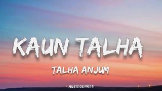 Talha Anjum  Kaun Talha Lyrics [upl. by Leifer168]