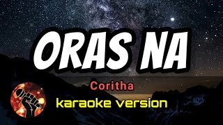 ORAS NA  CORITHA karaoke version [upl. by Assenev683]