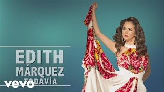 Edith Márquez  Todavía En Vivo [upl. by Merth]