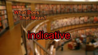 What does indicative mean [upl. by Atiroc]