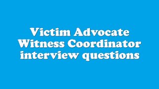 Victim Advocate Witness Coordinator interview questions [upl. by Illek]