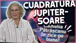 Horoscop Camelia Pătrășcanu CUADRATURA JUPITERSOARE și efectele asupra zodiilor [upl. by Dorej]