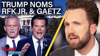 Trump Nominates RFK Jr and Matt Gaetz In Latest Shock Moves  The Daily Show [upl. by Kcirdor196]