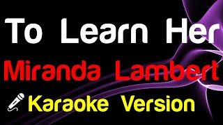 🎤 Miranda Lambert  To Learn Her Karaoke  King Of Karaoke [upl. by Darsey386]