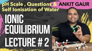 pH Scale Self Ionisation of Water amp Questions  Lecture  2  Ionic Equilibrium  JEE  Ankit Gaur [upl. by Cyprus212]