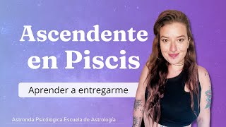 Significado del ASCENDENTE en PISCIS APRENDER a ENTREGARSE 🌊 [upl. by Enial]