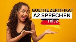 Goethe Zertifikat A2 Sprechen Teil 2  A2 Speaking Exam [upl. by Brownley]