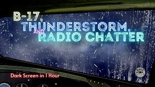 B17 with Radio Chatter and Thunderstorm ⨀ 12 Hours ⨀ Dark Screen in 1 Hour ⨀ Sounds for Sleeping [upl. by Harac]