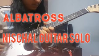 Albatross Nischal Guitar Solo Cover [upl. by Roos150]