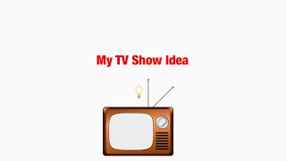 My TV Show Idea [upl. by Harwin]